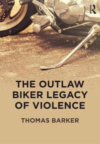 Cover image for The Outlaw Biker Legacy of Violence