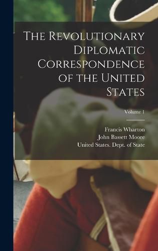 The Revolutionary Diplomatic Correspondence of the United States; Volume 1