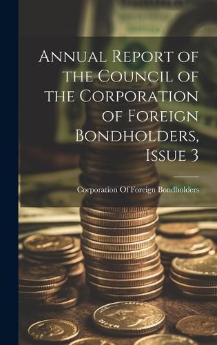 Cover image for Annual Report of the Council of the Corporation of Foreign Bondholders, Issue 3