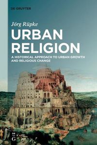 Cover image for Urban Religion: A Historical Approach to Urban Growth and Religious Change