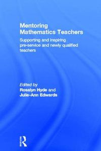 Cover image for Mentoring Mathematics Teachers: Supporting and inspiring pre-service and newly qualified teachers