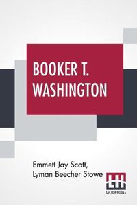 Cover image for Booker T. Washington: Builder Of A Civilization With A Preface By Theodore Roosevelt