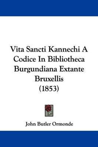 Cover image for Vita Sancti Kannechi a Codice in Bibliotheca Burgundiana Extante Bruxellis (1853)