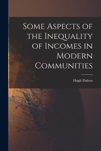 Cover image for Some Aspects of the Inequality of Incomes in Modern Communities