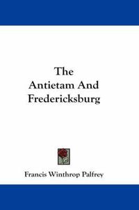 Cover image for The Antietam and Fredericksburg