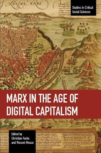 Marx In The Age Of Digital Capitalism: Studies in Critical Social Science Volume 80