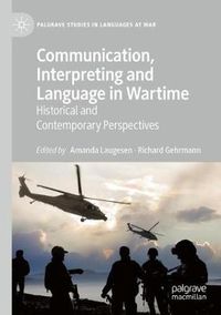 Cover image for Communication, Interpreting and Language in Wartime: Historical and Contemporary Perspectives