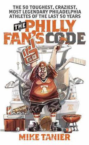 Cover image for The Philly Fan's Code: The 50 Toughest, Craziest, Most Legendary Philadelphia Athletes of the Last 50 Years