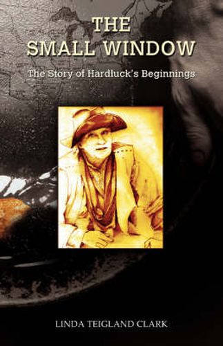 Cover image for The Small Window: The Story of Hardluck's Beginnings