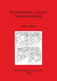 Cover image for Royal Authority in Egypt's Eighteenth Dynasty