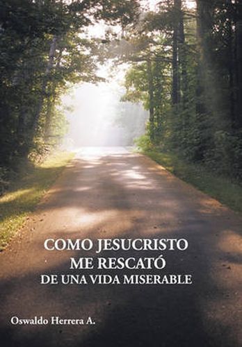 Cover image for Como Jesucristo Me Rescato De Una Vida Miserable