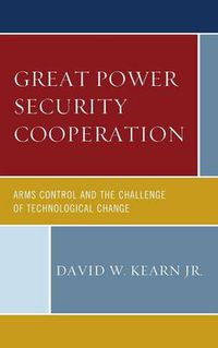 Cover image for Great Power Security Cooperation: Arms Control and the Challenge of Technological Change