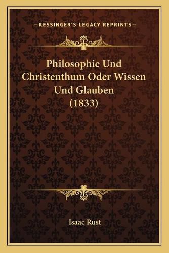 Cover image for Philosophie Und Christenthum Oder Wissen Und Glauben (1833)