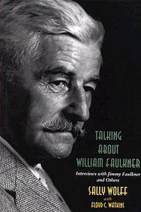 Cover image for Talking About William Faulkner: Interviews with Jimmy Faulkner and Others