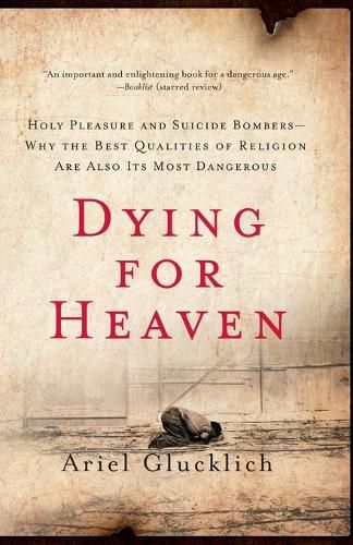 Cover image for Dying for Heaven: Holy Pleasure and Suicide Bombers Why the Best Qualiti