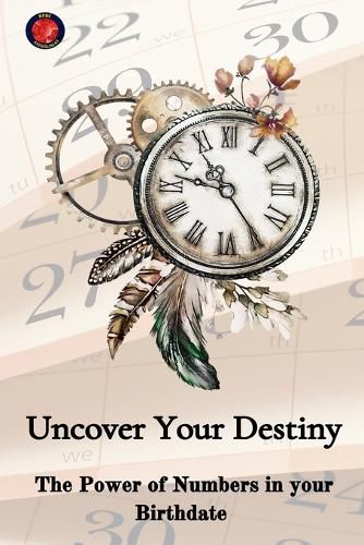 Cover image for Uncover Your Destiny The Power of Numbers in your Birthdate