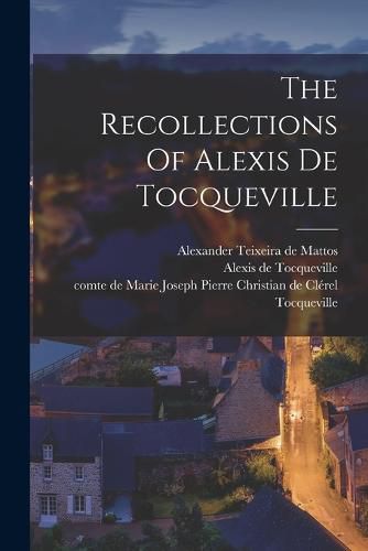 The Recollections Of Alexis De Tocqueville