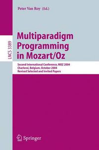 Cover image for Multiparadigm Programming in Mozart/Oz: Second International Conference, MOZ 2004, Charleroi, Belgium, October 7-8, 2004, Revised Selected Papers