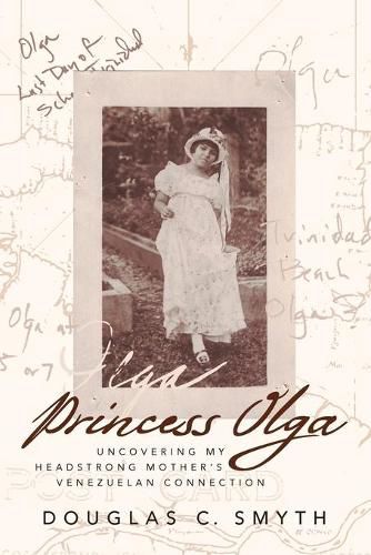 Cover image for Princess Olga: Uncovering My Headstrong Mother's Venezuelan Connection