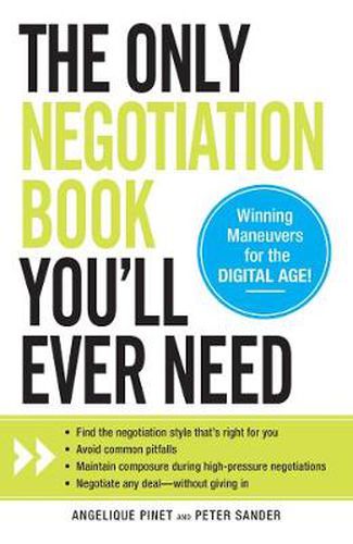 The Only Negotiation Book You'll Ever Need: Find the negotiation style that's right for you, Avoid common pitfalls, Maintain composure during high-pressure negotiations, and Negotiate any deal - without giving in