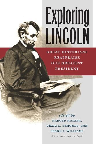 Cover image for Exploring Lincoln: Great Historians Reappraise Our Greatest President