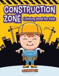 Cover image for Construction Zone Coloring Book for Kids