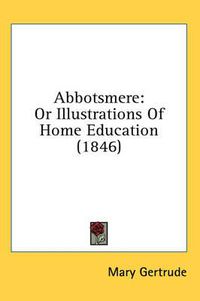 Cover image for Abbotsmere: Or Illustrations of Home Education (1846)