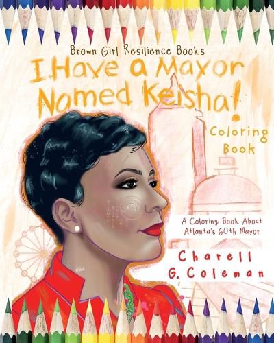 Cover image for I Have a Mayor Named Keisha!: A Coloring Book about Atlanta's 60th Mayor
