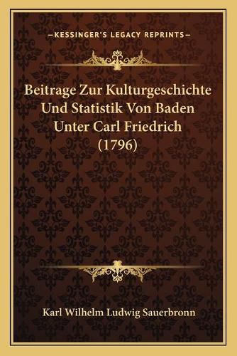 Cover image for Beitrage Zur Kulturgeschichte Und Statistik Von Baden Unter Carl Friedrich (1796)