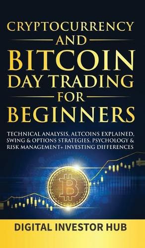 Cover image for Cryptocurrency & Bitcoin Day Trading For Beginners: Technical Analysis, Altcoins Explained, Swing & Options Strategies, Psychology & Risk Management + Investing Differences