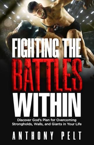 Cover image for Fighting the Battles Within: Discover God's Plan for Overcoming the Strongholds, Walls, and Giants in Your Life