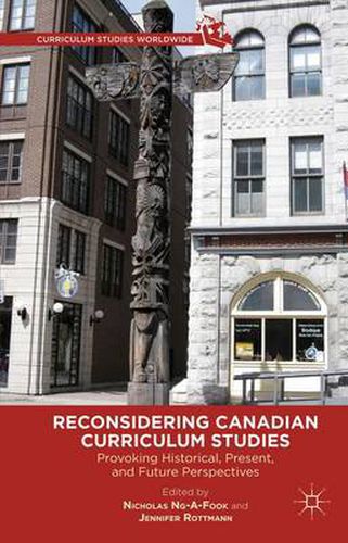 Cover image for Reconsidering Canadian Curriculum Studies: Provoking Historical, Present, and Future Perspectives