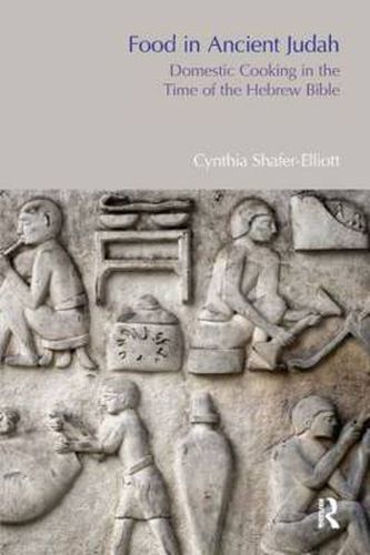 Cover image for Food in Ancient Judah: Domestic Cooking in the Time of the Hebrew Bible