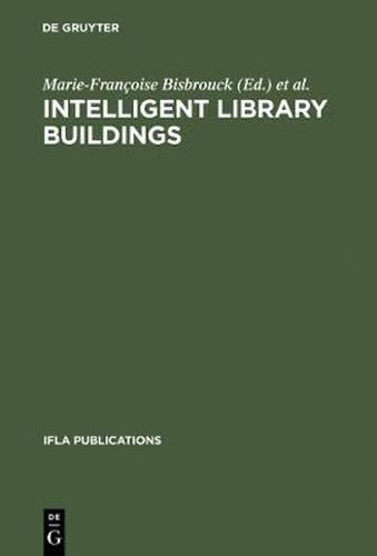 Cover image for Intelligent Library Buildings: Proceedings of the Tenth Seminar of the IFLA Section on Library Buildings and Equipment, The Hague, Netherlands, 24-29 August 1997