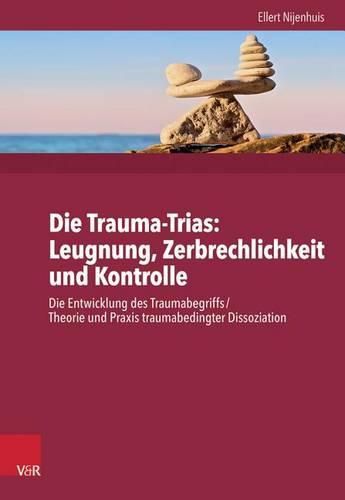 Cover image for Die Trauma-Trinitat: Ignoranz - Fragilitat - Kontrolle: Die Entwicklung Des Traumabegriffs /Traumabedingte Dissoziation: Konzept Und Fakten