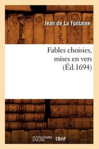 Cover image for Fables Choisies, Mises En Vers (Ed.1694)