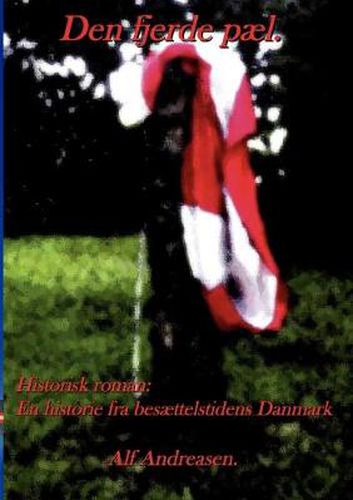 Cover image for Den fjerde pael.: Historisk roman. En historie fra besaettelstidens Danmark.