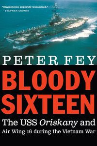 Cover image for Bloody Sixteen: The USS Oriskany and Air Wing 16 During the Vietnam War