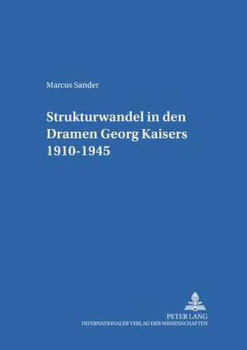 Cover image for Strukturwandel in Den Dramen Georg Kaisers 1910-1945