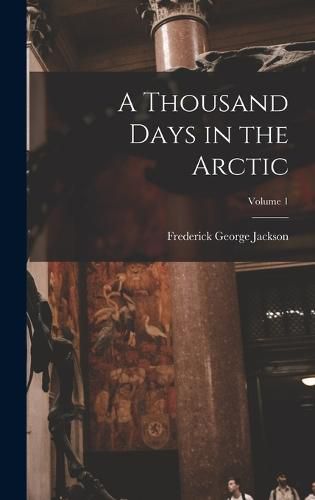 Cover image for A Thousand Days in the Arctic; Volume 1