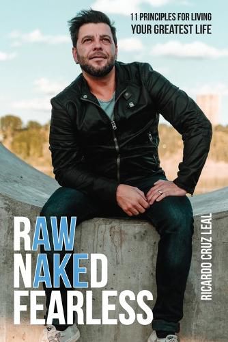 Cover image for Raw, Naked & Fearless: 11 Principles for living YOUR greatest life