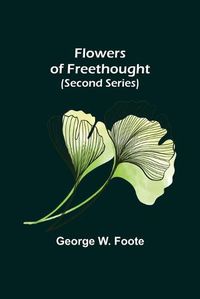 Cover image for Flowers of Freethought (Second Series)