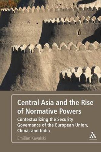 Cover image for Central Asia and the Rise of Normative Powers: Contextualizing the Security Governance of the European Union, China, and India