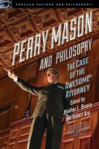 Cover image for Perry Mason and Philosophy: The Case of the Awesome Attorney