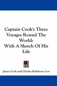 Cover image for Captain Cook's Three Voyages Round the World: With a Sketch of His Life