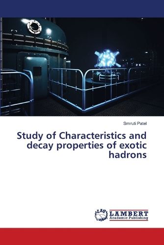 Cover image for Study of Characteristics and decay properties of exotic hadrons