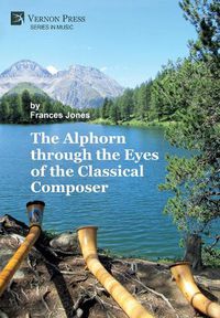 Cover image for The Alphorn through the Eyes of the Classical Composer [Premium Color]