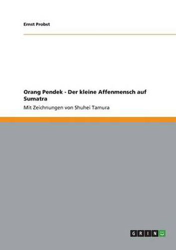 Orang Pendek - Der kleine Affenmensch auf Sumatra: Mit Zeichnungen von Shuhei Tamura