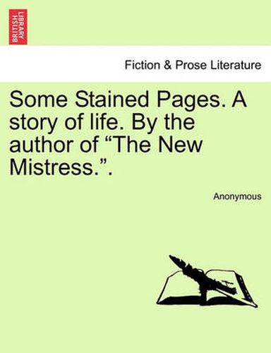 Cover image for Some Stained Pages. a Story of Life. by the Author of  The New Mistress.,  Vol. III