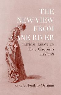 Cover image for The New View from Cane River: Critical Essays on Kate Chopin's  At Fault